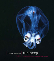The Deep: The Extraordinary Creatures Of The Abyss book cover